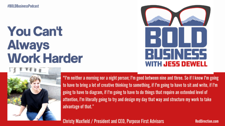 A graphic promoting the BOLD Business Podcast with Jess Dewell. It features text: "You Can't Always Work Harder." Below, Christy Maxfield is sitting casually. A quote from Maxfield discusses the importance of structuring work for creative thinking.